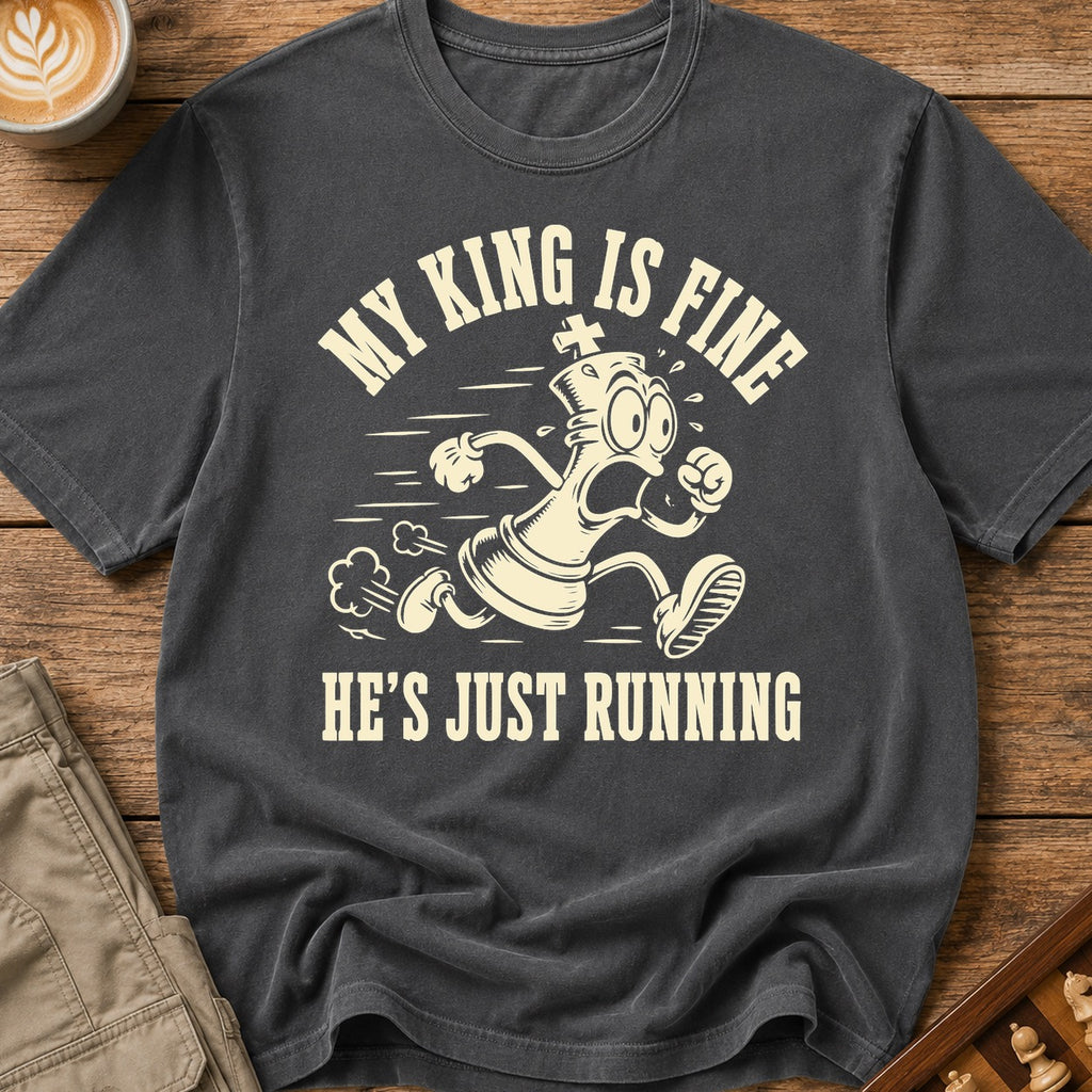My King Is Fine He's Just Running T-Shirt