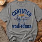 Certified Wood-Pusher T-Shirt