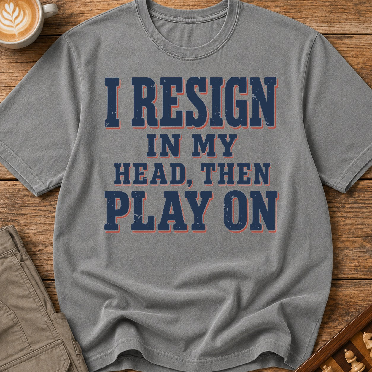 I Resign In My Head Then Play On T-Shirt