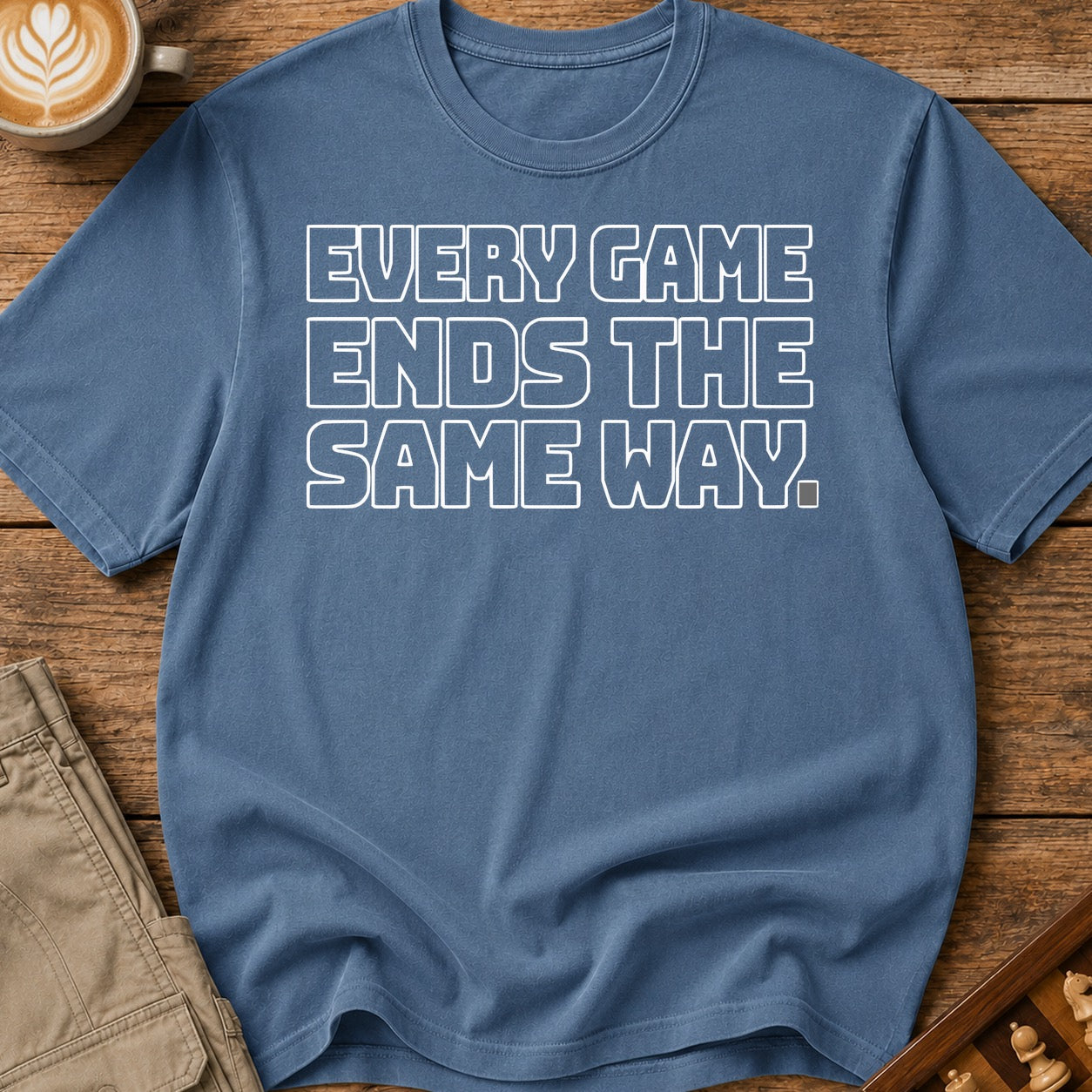 Every Game Ends The Same Way T-Shirt