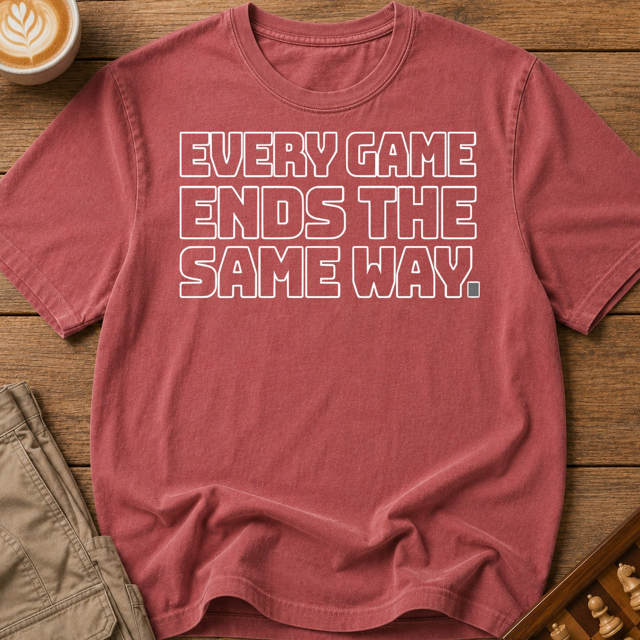 Every Game Ends The Same Way T-Shirt