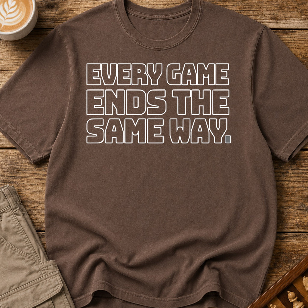 Every Game Ends The Same Way T-Shirt