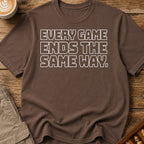 Every Game Ends The Same Way T-Shirt