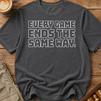 Every Game Ends The Same Way T-Shirt
