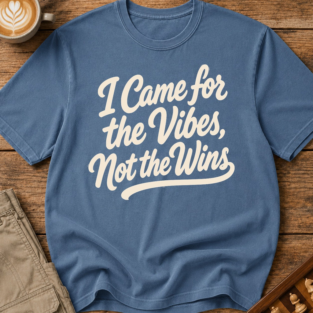 I Came For The Vibes Not The Wins T-Shirt