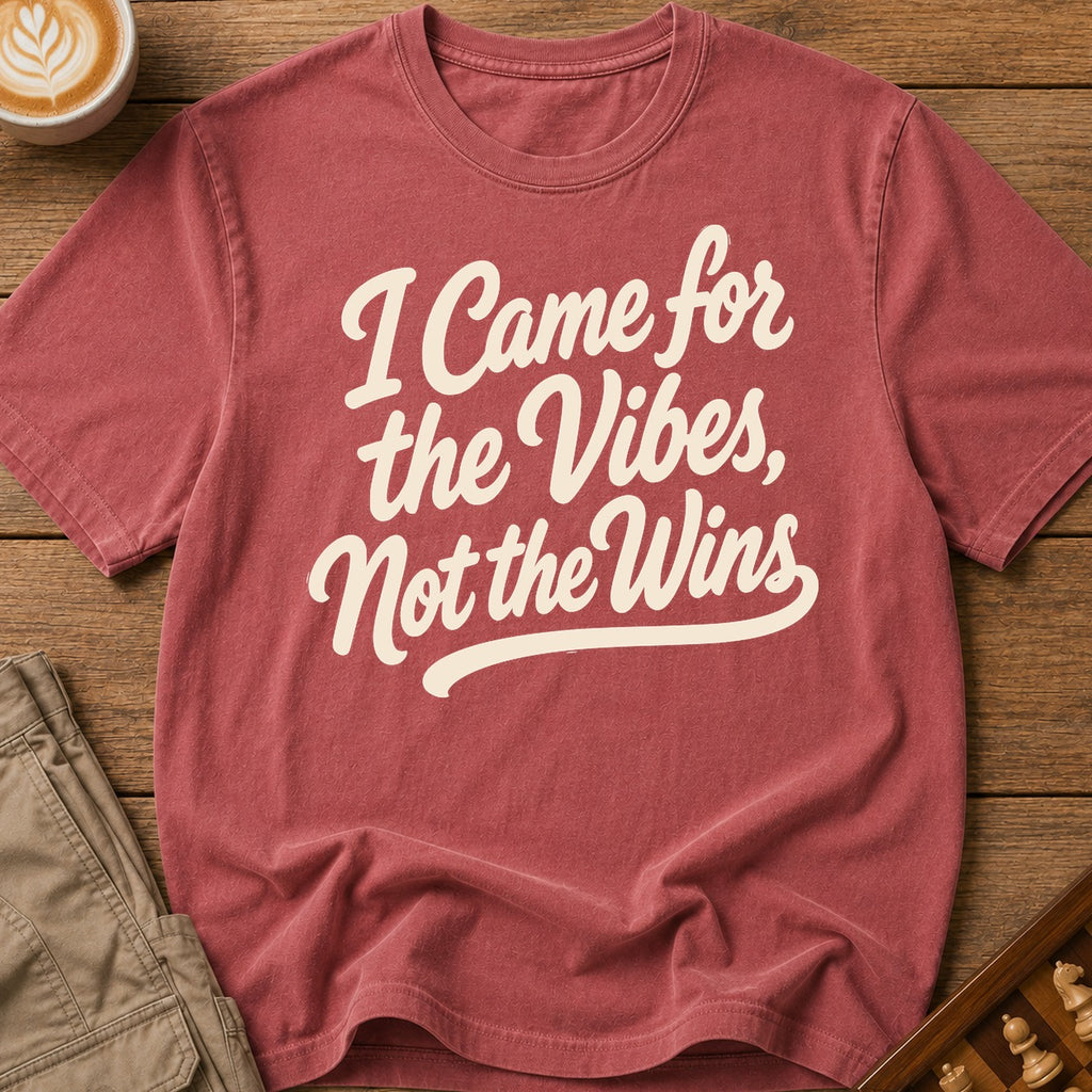 I Came For The Vibes Not The Wins T-Shirt