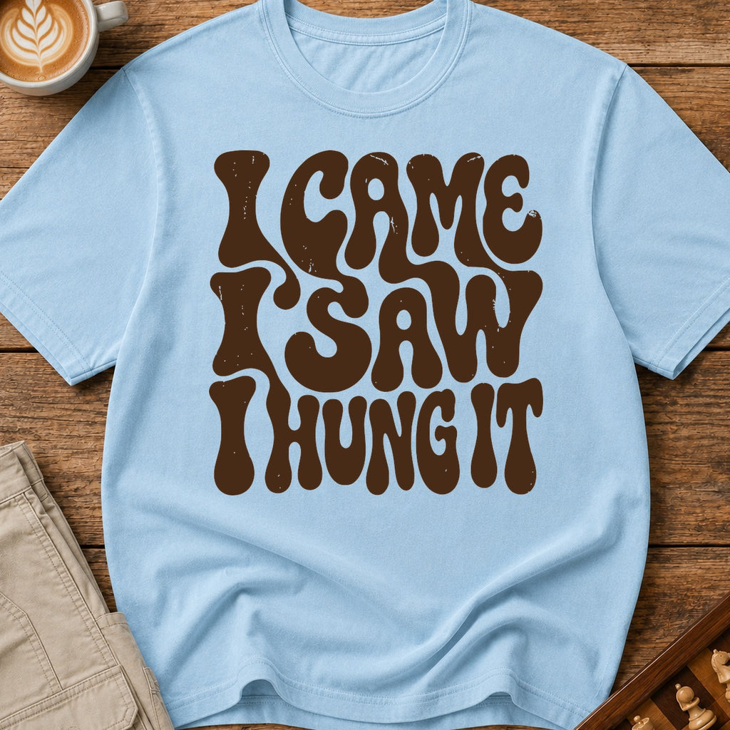 I Came I Saw I Hung It T-Shirt
