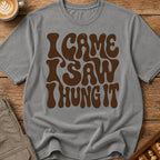 I Came I Saw I Hung It T-Shirt