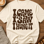 I Came I Saw I Hung It T-Shirt