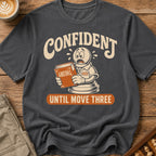 Confident Until Move Three T-Shirt