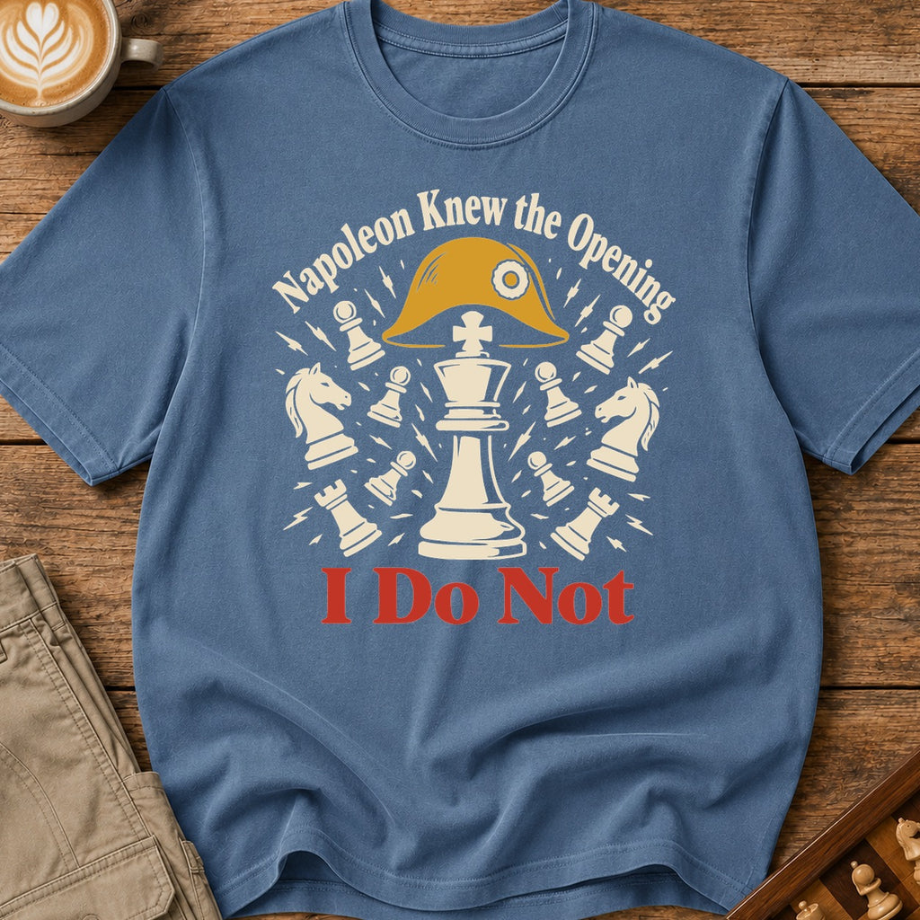 Napoleon Knew The Opening I Do Not T-Shirt