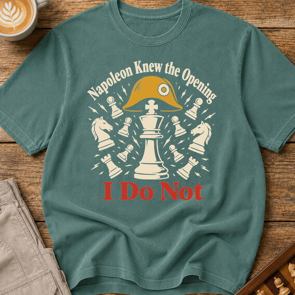 Napoleon Knew The Opening I Do Not T-Shirt