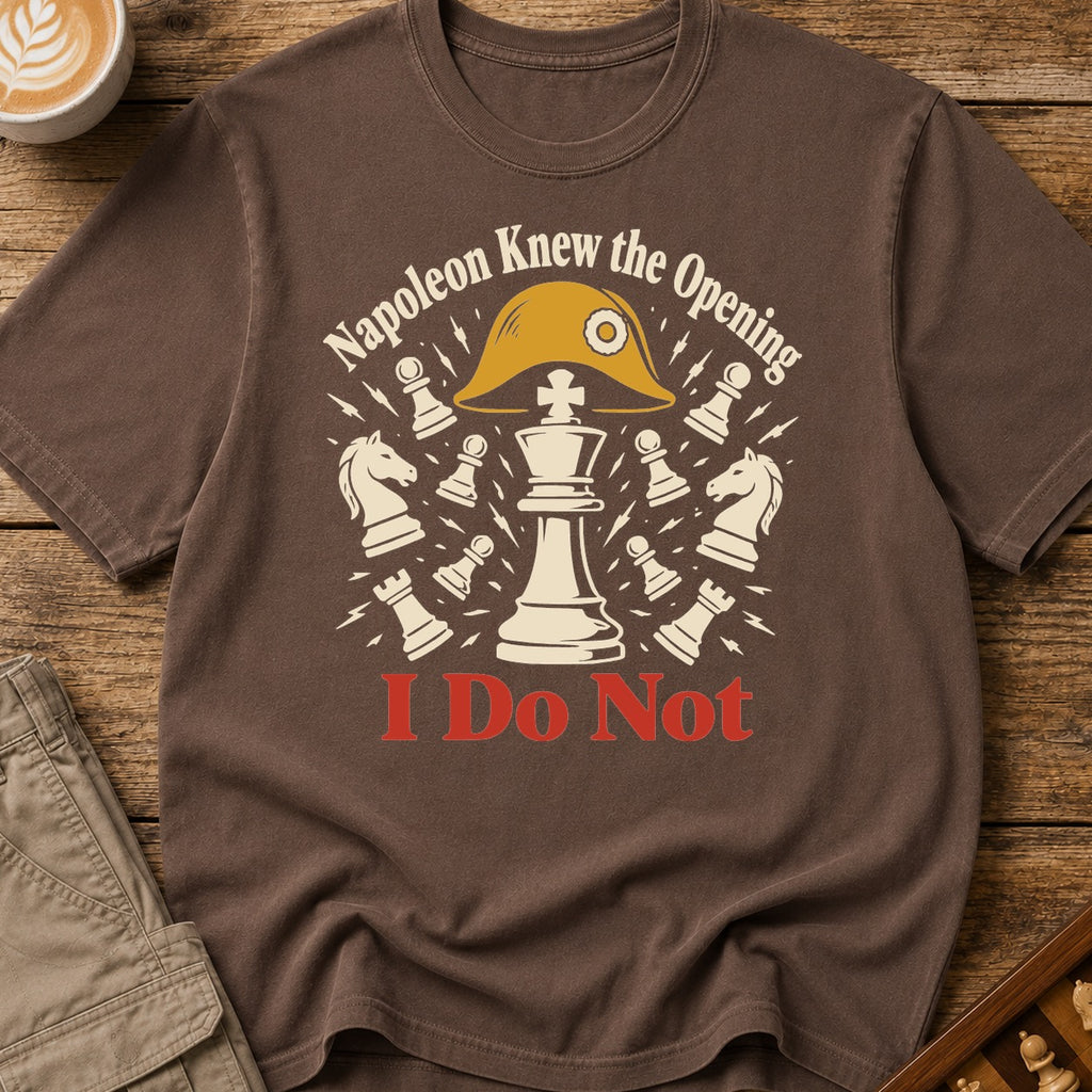 Napoleon Knew The Opening I Do Not T-Shirt