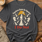Napoleon Knew The Opening I Do Not T-Shirt