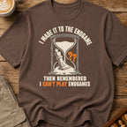 Then I Remembered I Hate Endgames T-Shirt