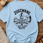 Zugzwang I Have To Move And I Don't Want To T-Shirt