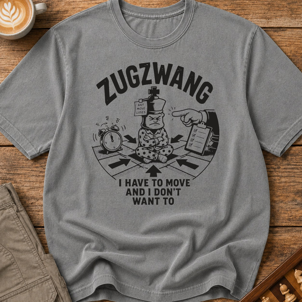 Zugzwang I Have To Move And I Don't Want To T-Shirt