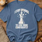 I Study Openings To Lose More Confidently T-Shirt
