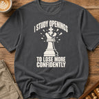 I Study Openings To Lose More Confidently T-Shirt