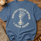 Mom Said I Could Be Anything I Chose Patzer T-Shirt