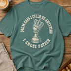 Mom Said I Could Be Anything I Chose Patzer T-Shirt