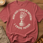 Mom Said I Could Be Anything I Chose Patzer T-Shirt