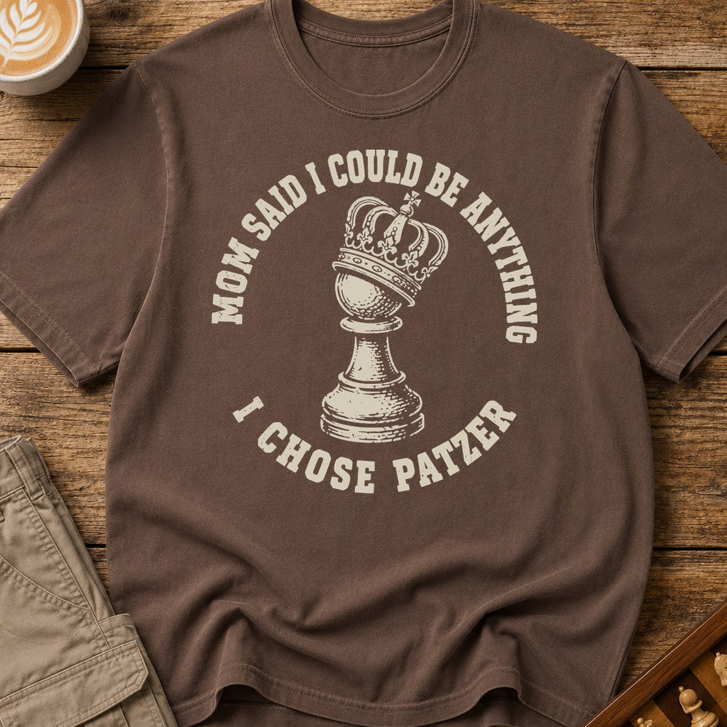 Mom Said I Could Be Anything I Chose Patzer T-Shirt
