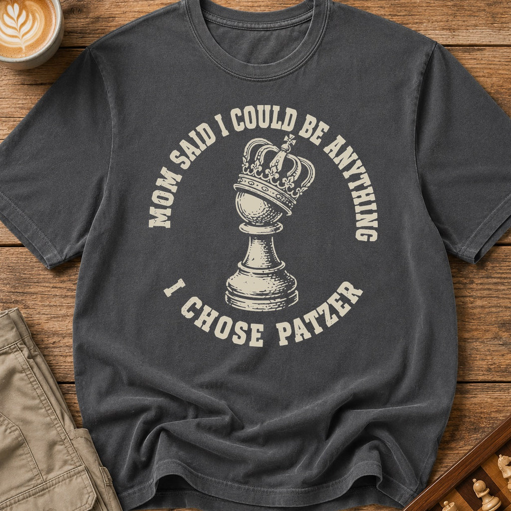 Mom Said I Could Be Anything I Chose Patzer T-Shirt