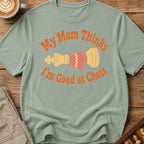 Mom Thinks I'm Good T-Shirt