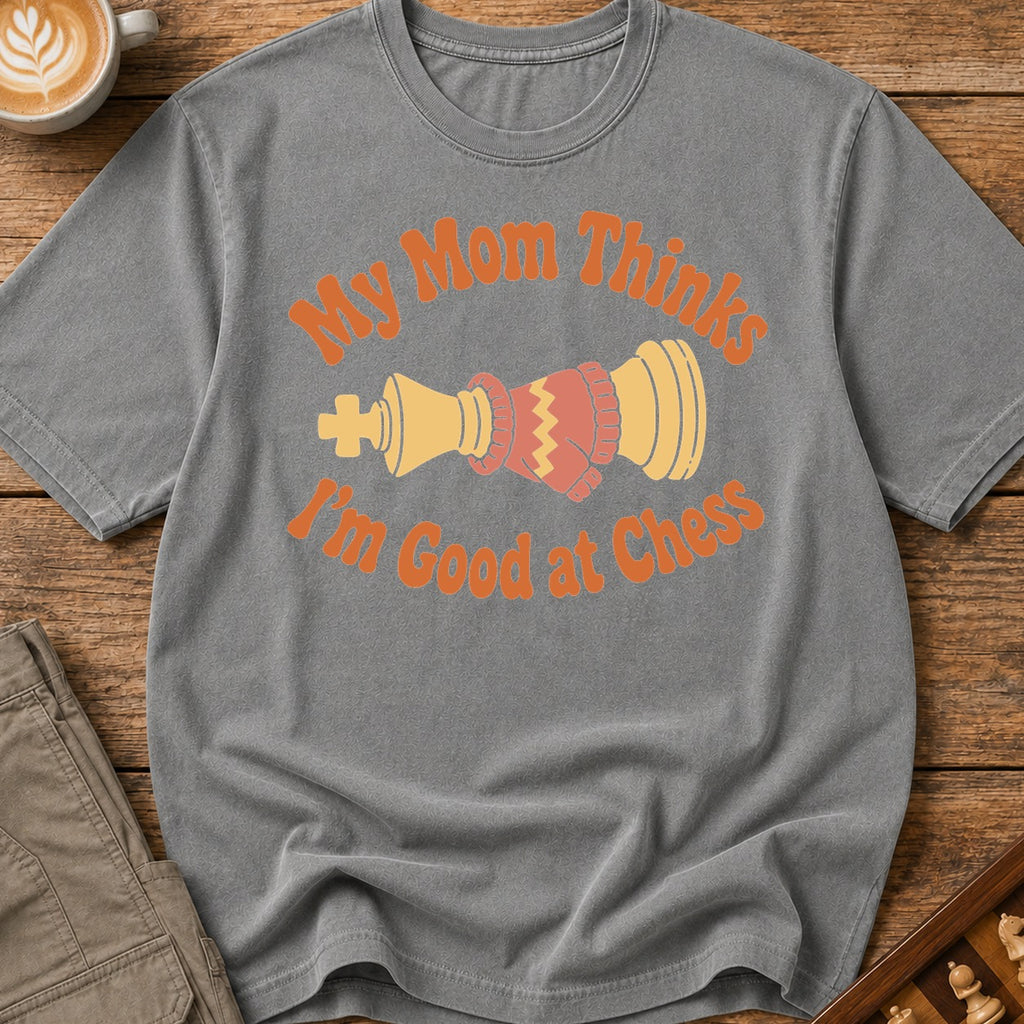 Mom Thinks I'm Good T-Shirt