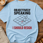 Objectively I Should Resign T-Shirt