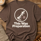 This Was Preparation T-Shirt