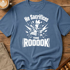 He Sacrifices The Roooook T-Shirt