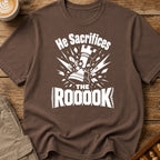 He Sacrifices The Roooook T-Shirt