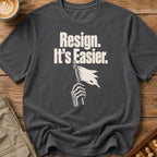 Resign It's Easier T-Shirt