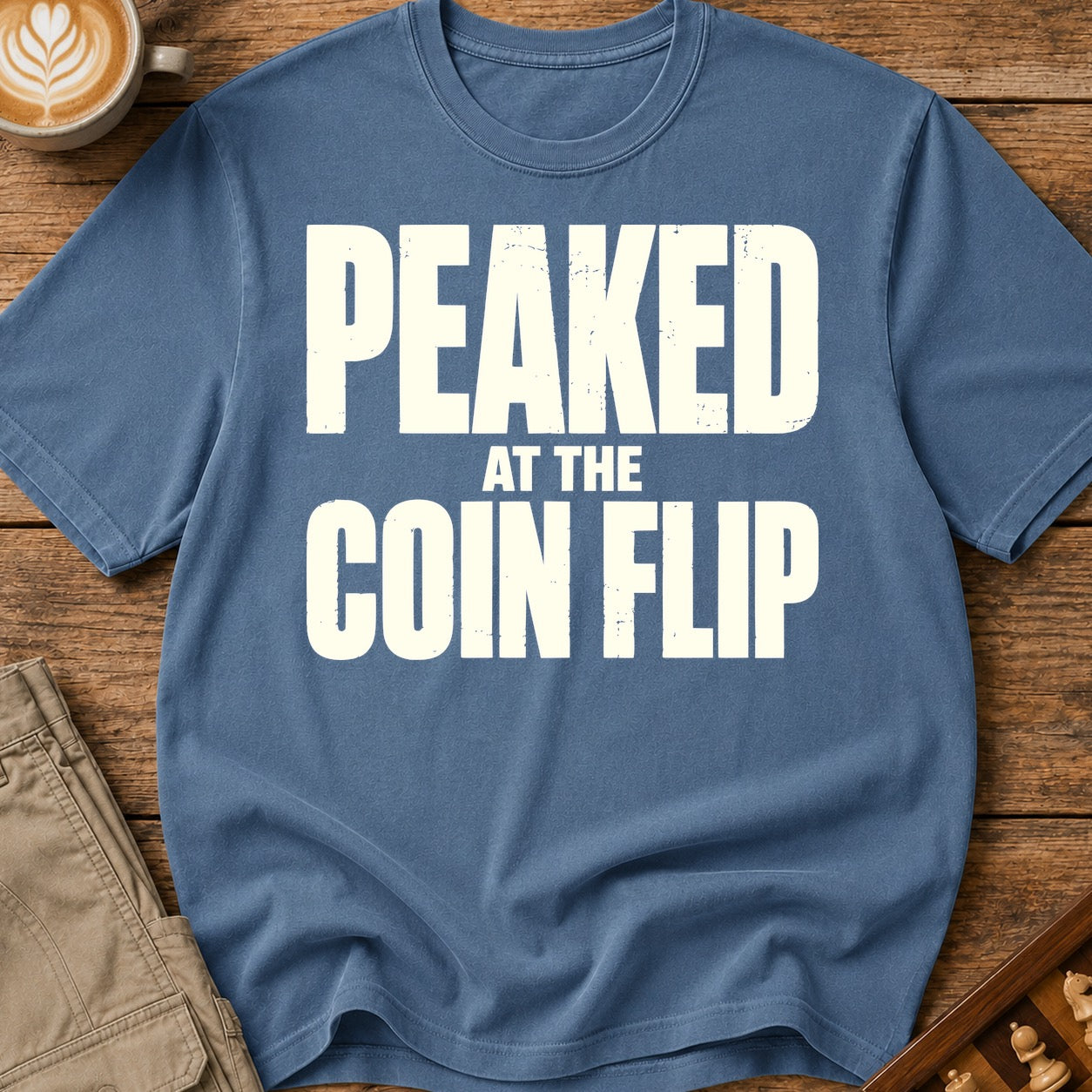 Peaked At The Coin Flip T-Shirt