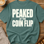 Peaked At The Coin Flip T-Shirt