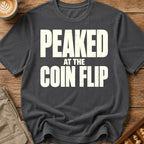 Peaked At The Coin Flip T-Shirt
