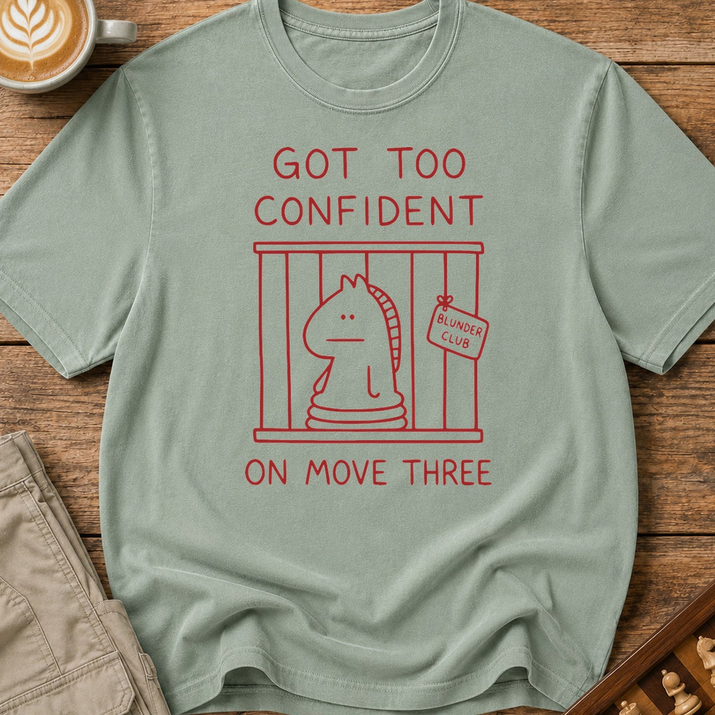 Too Confident on Move Three T-Shirt