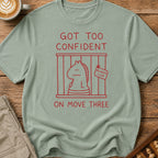 Too Confident on Move Three T-Shirt