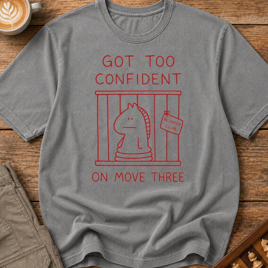 Too Confident on Move Three T-Shirt
