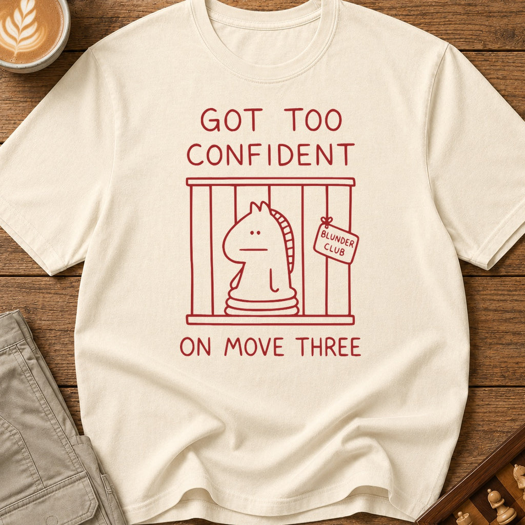 Too Confident on Move Three T-Shirt