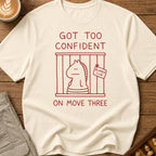 Too Confident on Move Three T-Shirt