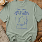 Too Comfortable in the Corner T-Shirt
