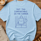 Too Comfortable in the Corner T-Shirt