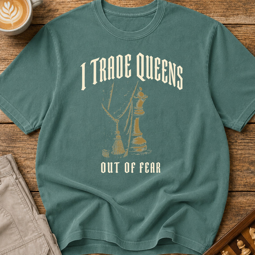 I Trade Queens Out of Fear T-Shirt