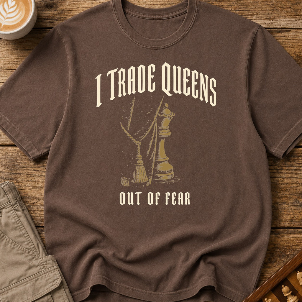 I Trade Queens Out of Fear T-Shirt