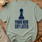 Pawn Now Cry Later T-Shirt