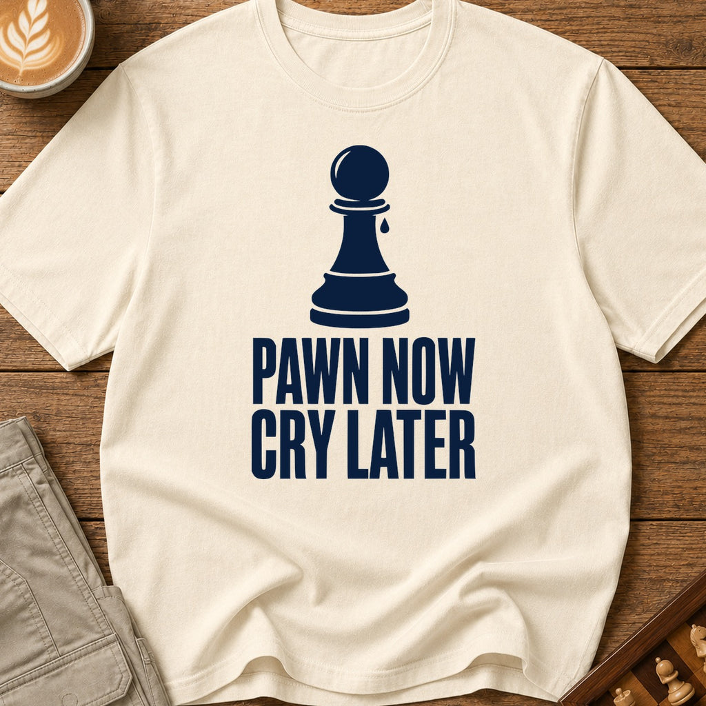 Pawn Now Cry Later T-Shirt