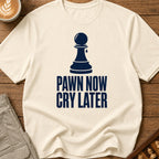 Pawn Now Cry Later T-Shirt